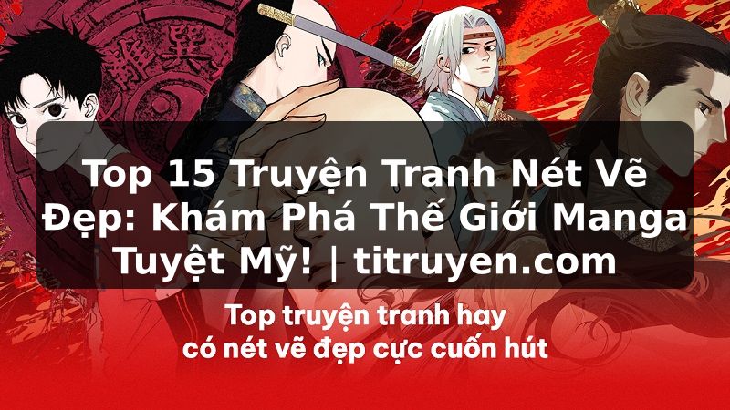 Truyện Tranh Top 15 Truyện Tranh Nét Vẽ Đẹp: Khám Phá Thế Giới Manga Tuyệt Mỹ! | titruyen.com