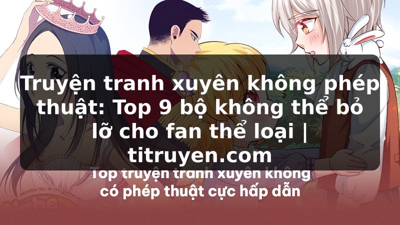 Truyện Tranh Truyện tranh xuyên không phép thuật: Top 9 bộ không thể bỏ lỡ cho fan thể loại | titruyen.com